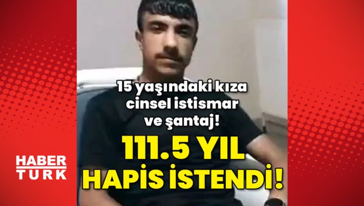 15 yaşındaki kıza cinsel istismar! 111.5 yıl hapis istendi!