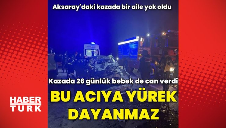 Aksaray’daki kazada bir aile yok oldu