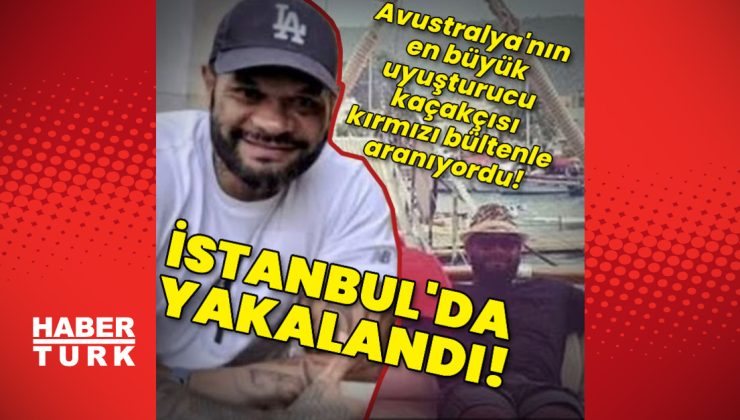 Avustralya’nın en büyüğü İstanbul’da yakalandı!