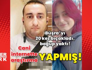 Büşra’yı katletmişti! Cani internette araştırma yapmış!