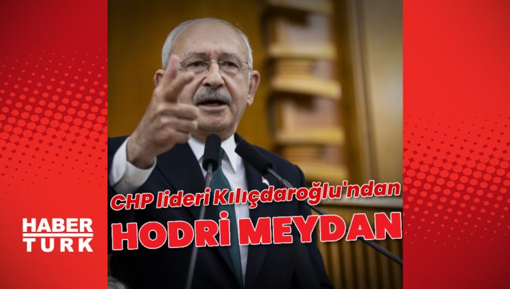 CHP lideri Kılıçdaroğlu’ndan açıklamalar