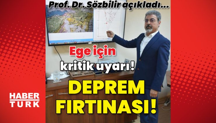 Deprem bilimci Prof. Dr. Sözbilir’den Ege için kritik uyarı!