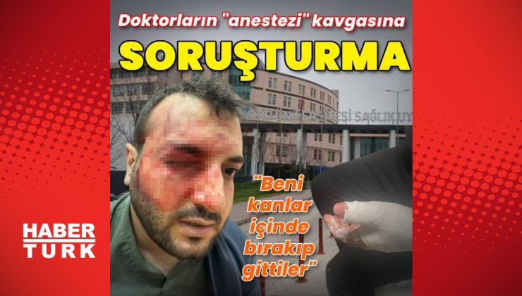 Doktorların “anestezi” kavgasına soruşturma!