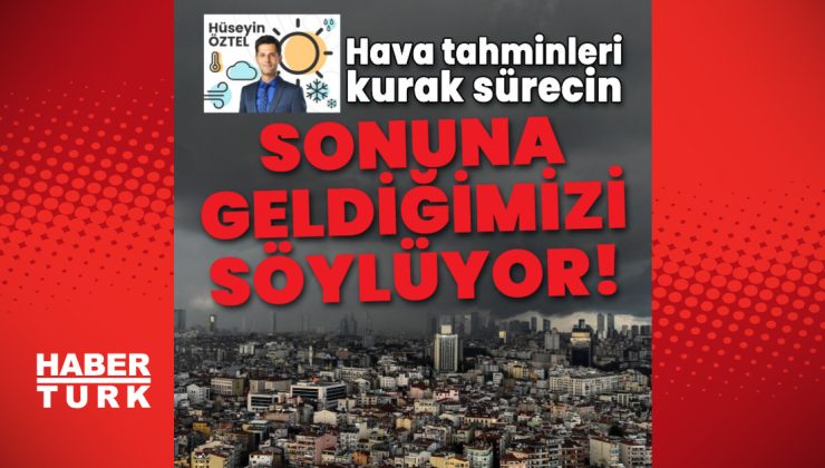 Hava tahminleri kurak sürecin sonuna geldiğimizi söylüyor!