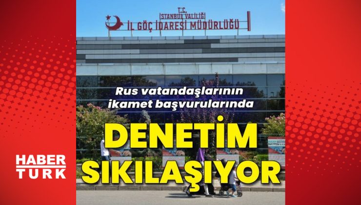 İkamet başvurularında denetim sıkılaşıyor