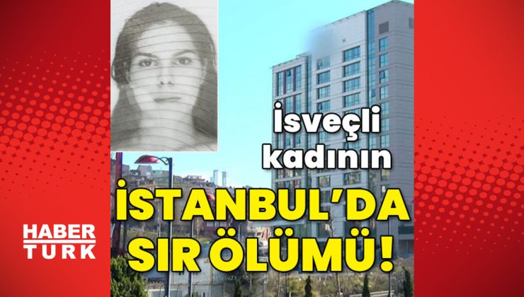 İsveçli kadının İstanbul’da sır ölümü!