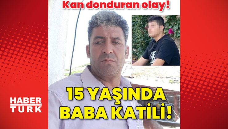 Kan donduran olay! 15 yaşında baba katili!