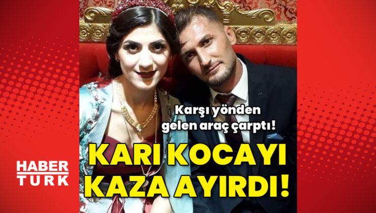 Karı kocayı kaza ayırdı!