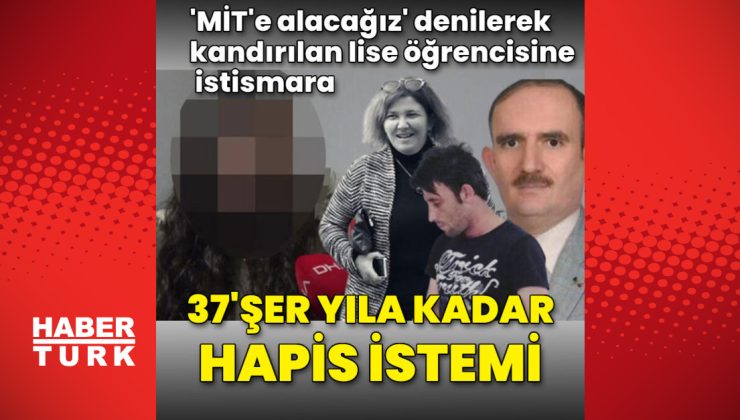 Lise öğrencisine istismara 37’şer yıla kadar hapis istemi