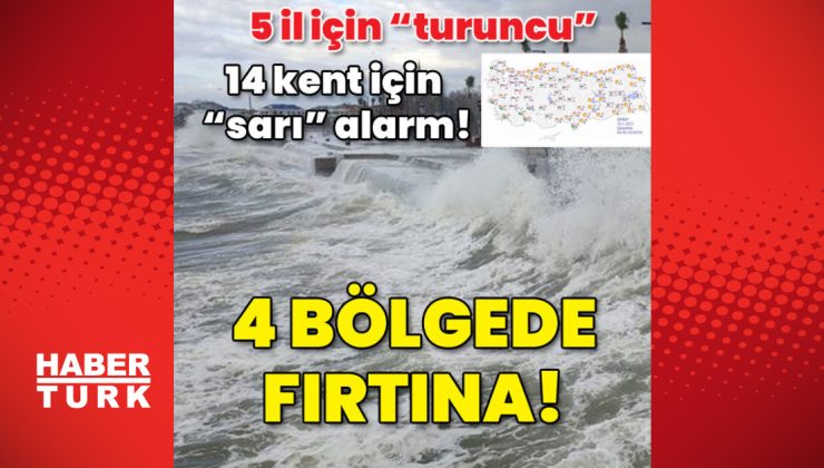 Meteoroloji’den 4 bölge için fırtına uyarısı! 5 il için “turuncu”, 14 kent için “sarı” alarm!