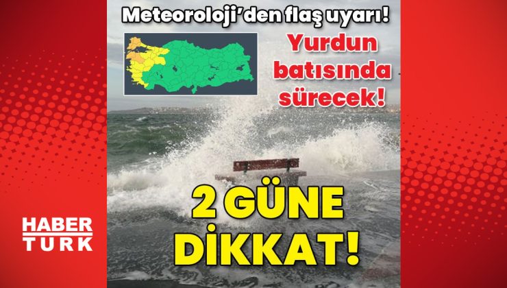 Meteoroloji’den flaş uyarı! 2 güne dikkat!