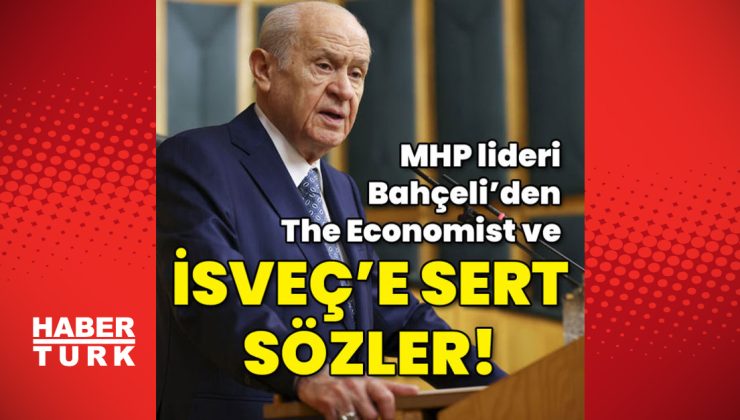 MHP liderinden İsveç ve The Economist’e tepki