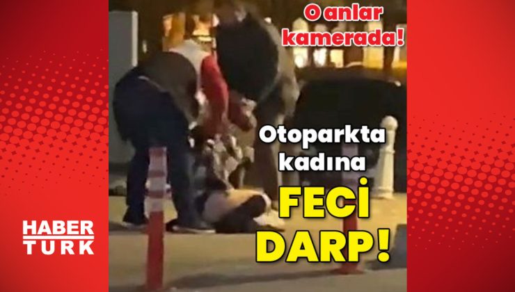 O anlar kamerada! Otoparkta kadına feci darp!