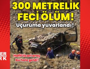 Uçuruma yuvarlandı! 300 metrelik feci ölüm!