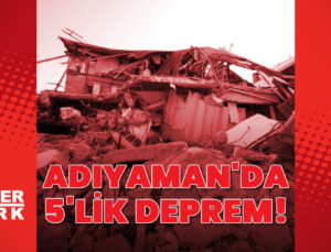 Adıyaman’da 5 büyüklüğünde deprem