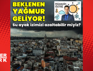 Beklenen yağmur geliyor! Su ayak izimizi azaltabilir miyiz?