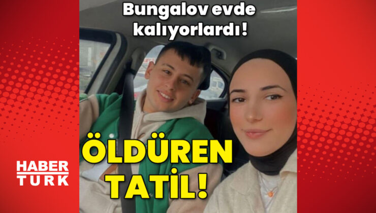 Bungalov evde kalıyorlardı! Öldüren tatil!