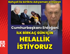 Cumhurbaşkanı Erdoğan ve MHP lideri Bahçeli Adıyaman’da