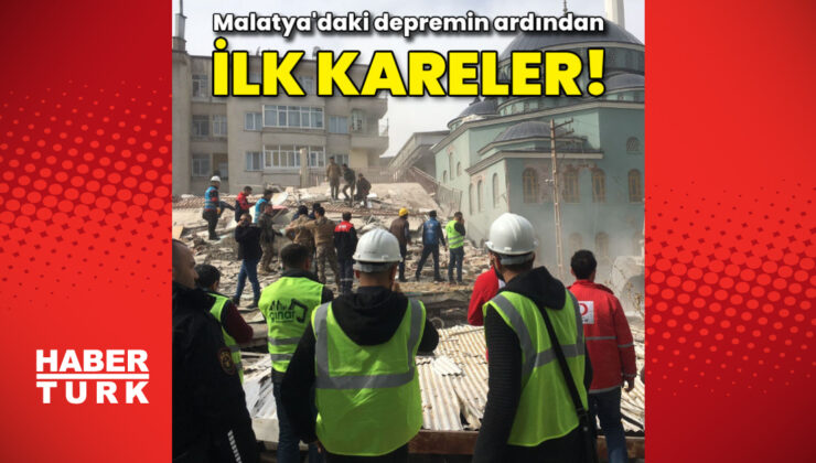 Depremin ardından Malatya’dan ilk görüntüler!