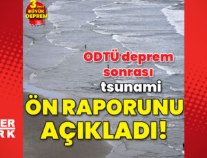 ODTÜ deprem sonrası tsunami ön raporunu açıkladı!