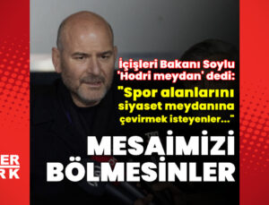 Soylu: Mesaimizi bölmek isterlerse böleriz, hodri meydan