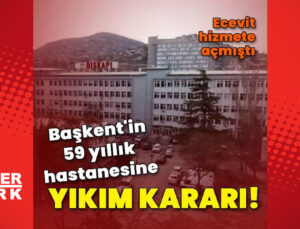 Ankara’nın 59 yıllık hastanesine yıkım kararı!