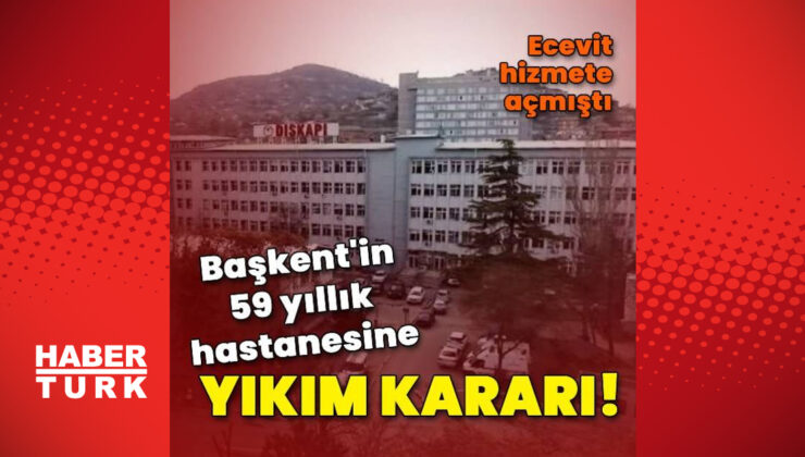 Ankara’nın 59 yıllık hastanesine yıkım kararı!