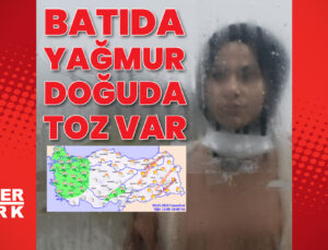 Batıda yağmur, doğuda toz taşınımı