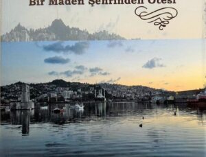 ‘Ve Zonguldak Bir Maden Şehrinden Ötesi’ kitabı okuyucuyla buluşmaya hazır