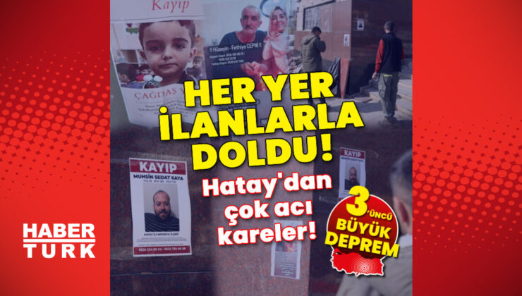 Hatay’dan çok acı kareler! Her yer ilanlarla doldu