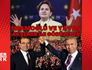 İmamoğlu ve Yavaş, Akşener ile görüşecek