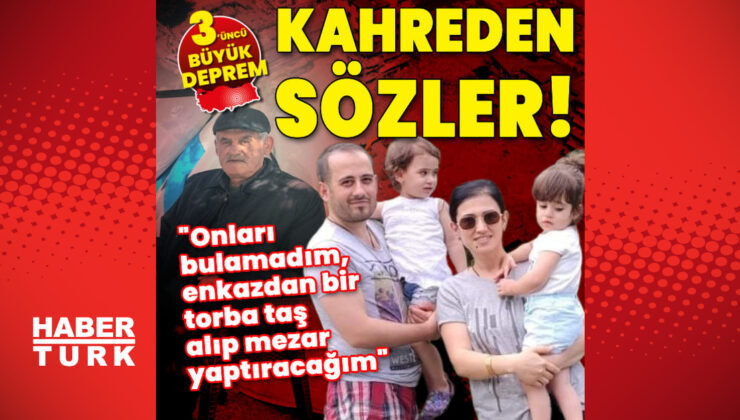 Kızı, damadı ve torunlarını bulamayan babadan kahreden sözler!