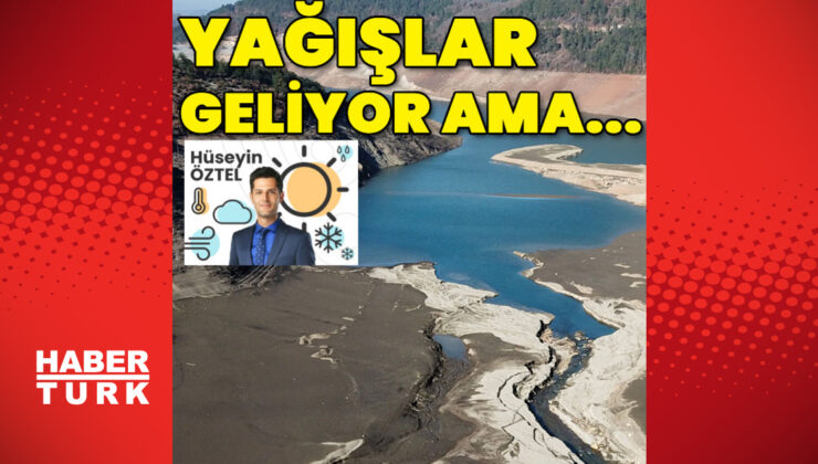 Kuraklık her yerde! Yağışlar geliyor ama tasarruf şart