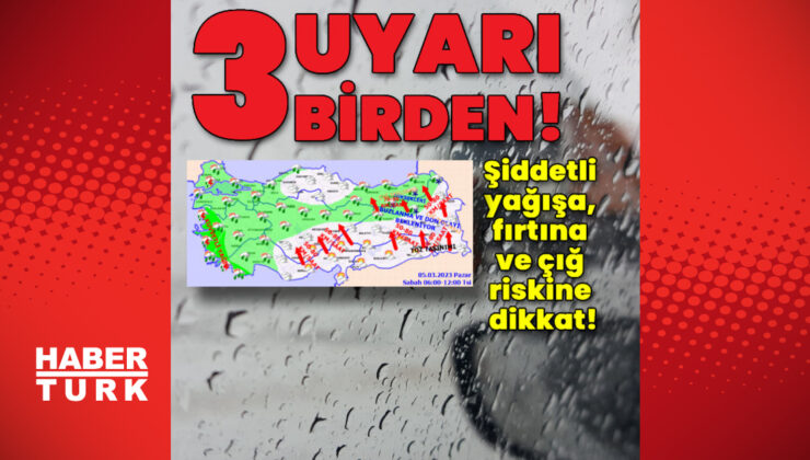 Meteoroloji’den 3 uyarı birden!