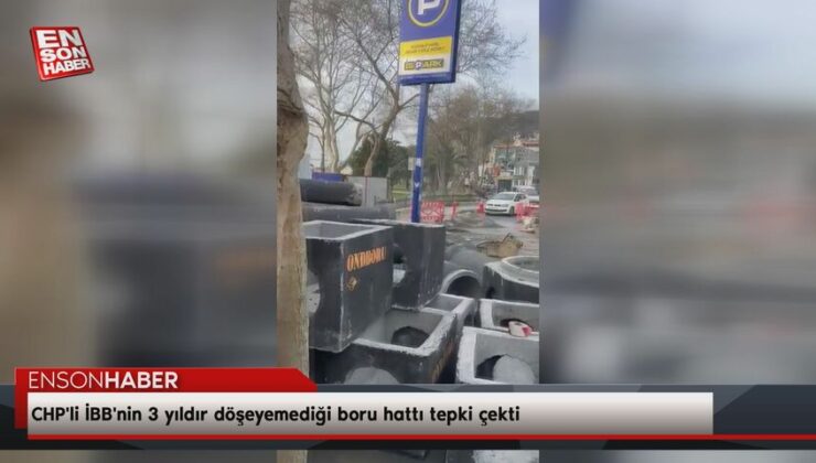 CHP’li İBB’nin 3 yıldır döşeyemediği boru çizgisi reaksiyon çekti