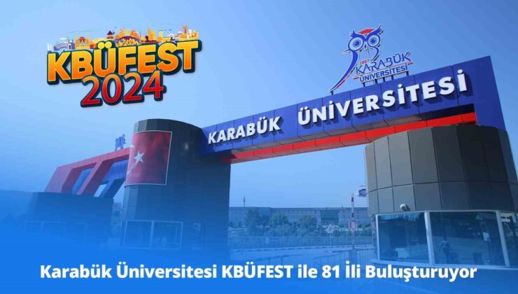 81 İl KBÜFEST ile Karabük Üniversitesi’nde buluşuyor