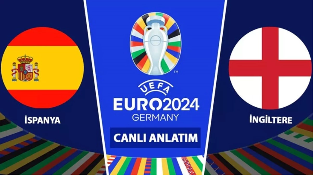 EURO 2024 finali canlı anlatım! İspanya-İngiltere maçında tempo yüksek