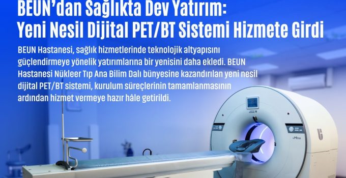 BEUN’dan Sağlıkta Dev Yatırım: Yeni Nesil Dijital PET/BT Sistemi Hizmete Girdi