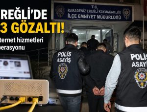 Karadeniz Ereğli’de internet hizmetleri operasyonu: 13 gözaltı