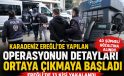 Karadeniz Ereğli’de yapılan operasyonun detayları ortaya çıkmaya başladı